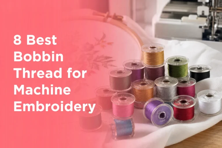 8 Best Bobbin Thread for Machine Embroidery
