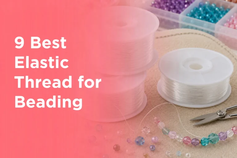9 Best Elastic Thread for Beading