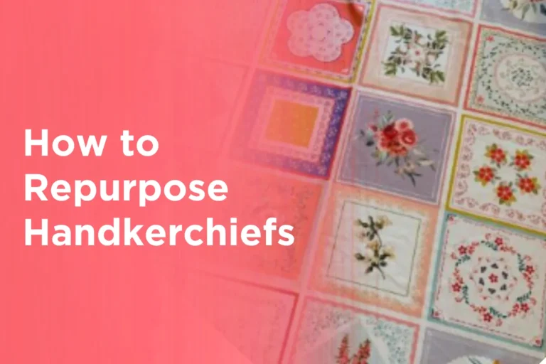 How to Repurpose Handkerchiefs
