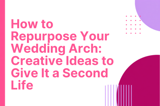 How to Repurpose Your Wedding Arch_ Creative Ideas to Give It a Second Life