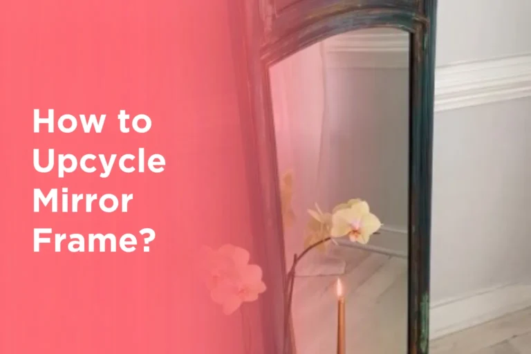 How to Upcycle Mirror Frame