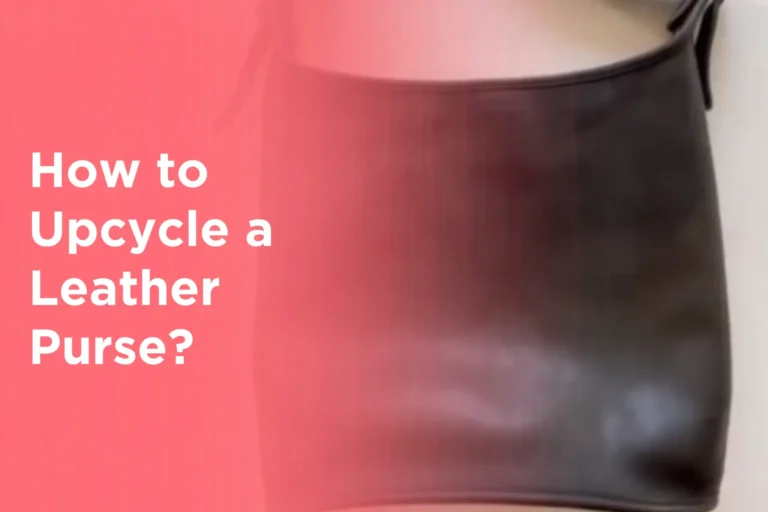 How to Upcycle a Leather Purse