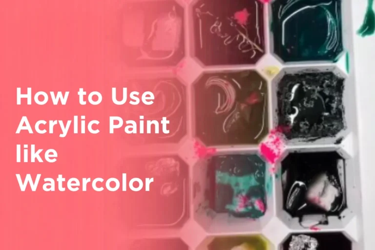 How to Use Acrylic Paint like Watercolor
