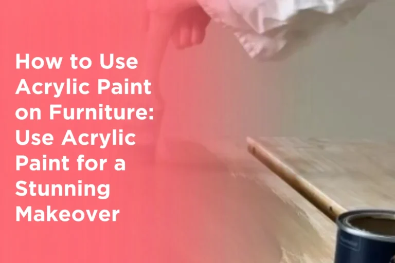 How to Use Acrylic Paint on Furniture_ Use Acrylic Paint for a Stunning Makeover