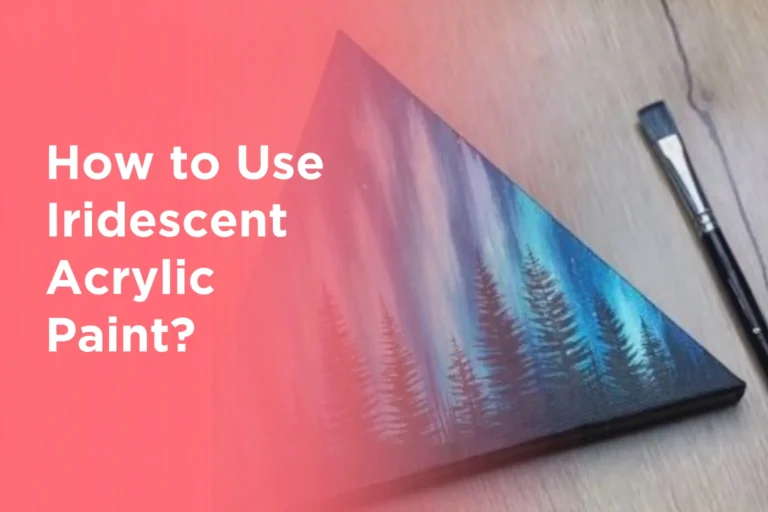 How to Use Iridescent Acrylic Paint