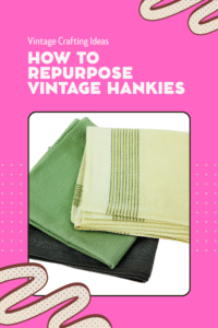 Read more about the article How to Repurpose Vintage Hankies