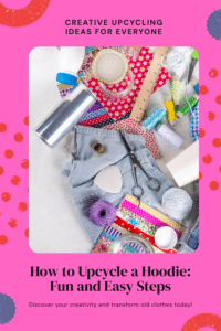 Read more about the article How to Upcycle a Hoodie: A Step-by-Step Guide to Upcycling for a New Look