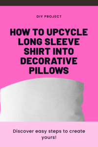 Read more about the article How to Upcycle Long Sleeve Shirt into Decorative Pillows
