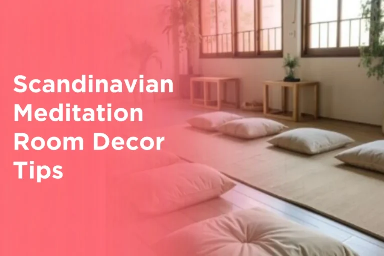 Scandinavian Meditation Room Decor Tips