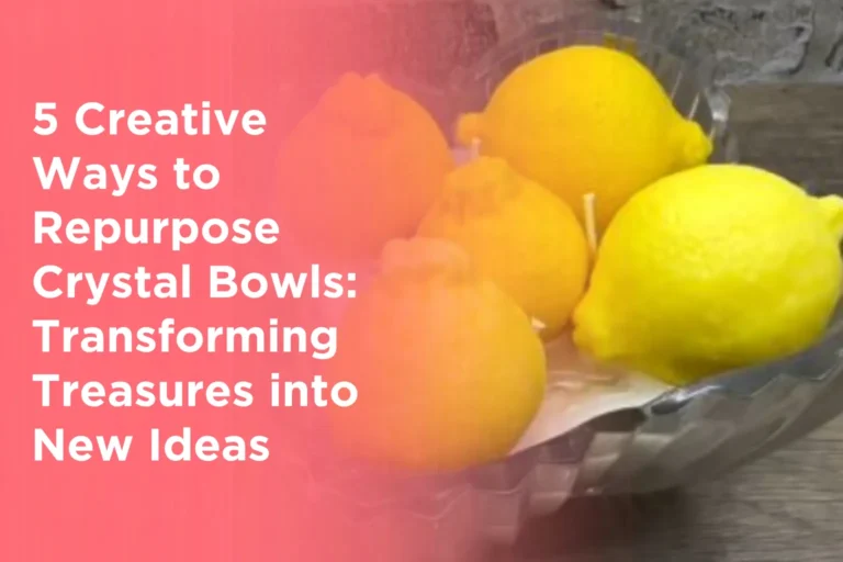 5 Creative Ways to Repurpose Crystal Bowls