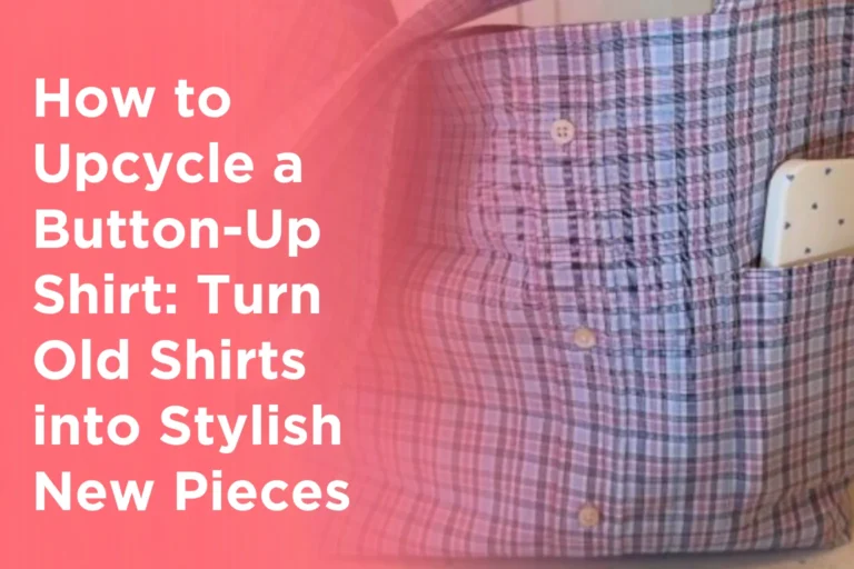 How to Upcycle a Button-Up Shirt