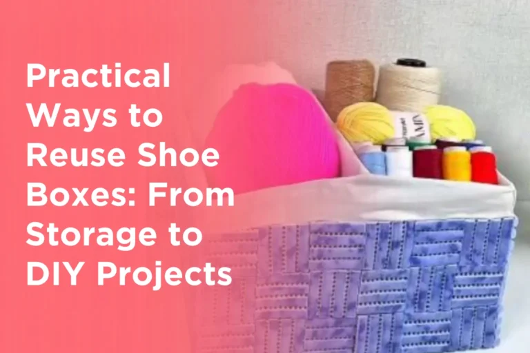 Practical Ways to Reuse Shoe Boxes