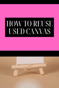 Read more about the article How to Reuse Used Canvas: Creative Ways to Give New Life to Old Art