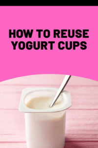 Read more about the article How to Reuse Yogurt Cups