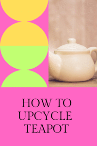 Read more about the article How to Upcycle a Teapot: Creative Ways to Transform Your Old Teapot into Something Beautiful