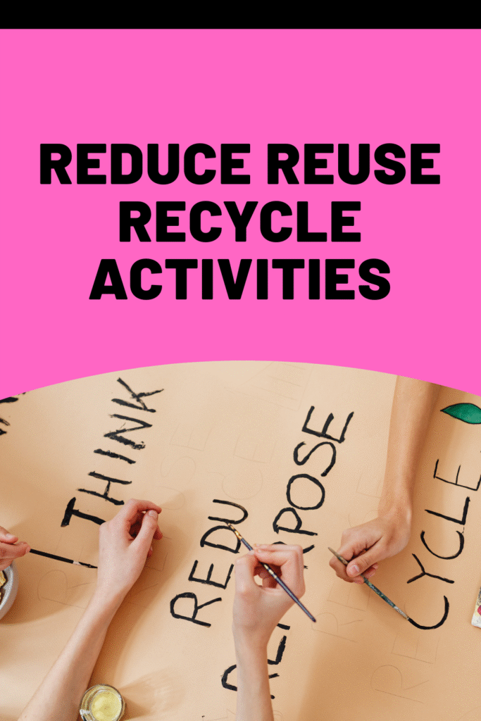 12 Fun and Effective Reduce, Reuse, and Recycle Activities to Help Save ...