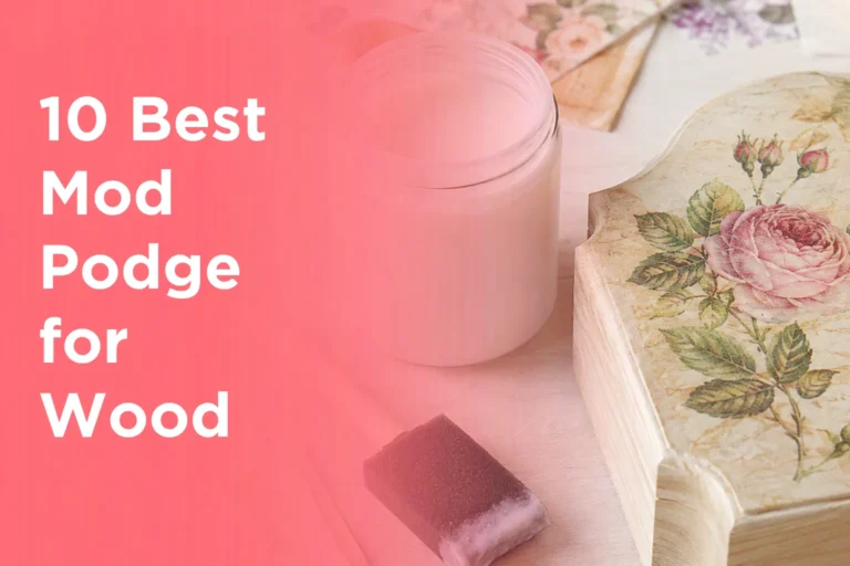 10 Best Mod Podge for Wood