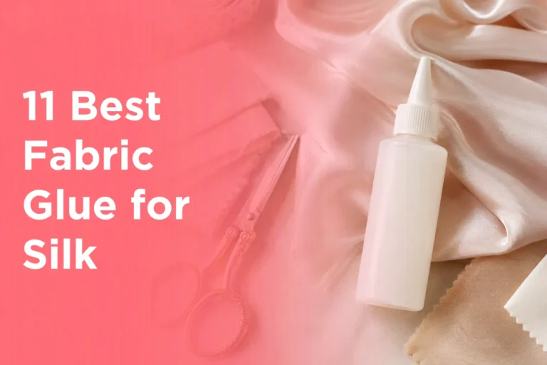 11 Best Fabric Glue for Silk