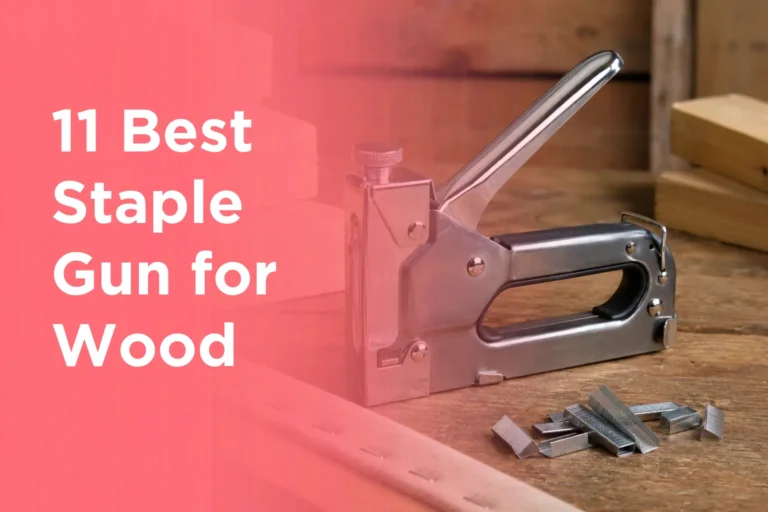 11 Best Staple Gun for Wood