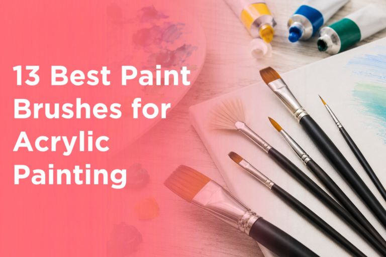 13 Best Paint Brushes for Acrylic Painting