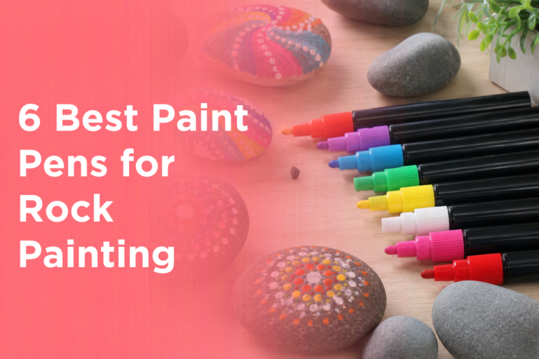 6 Best Paint Pens for Rock Painting