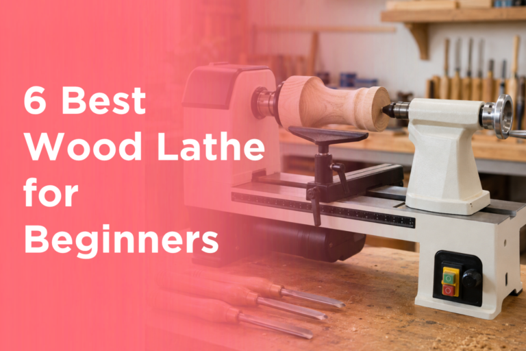 6 Best Wood Lathe for Beginners