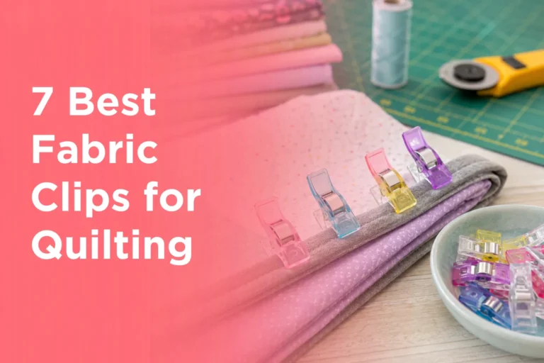 7 Best Fabric Clips for Quilting