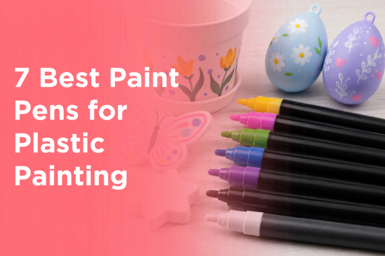 7 Best Paint Pens for Plastic Painting