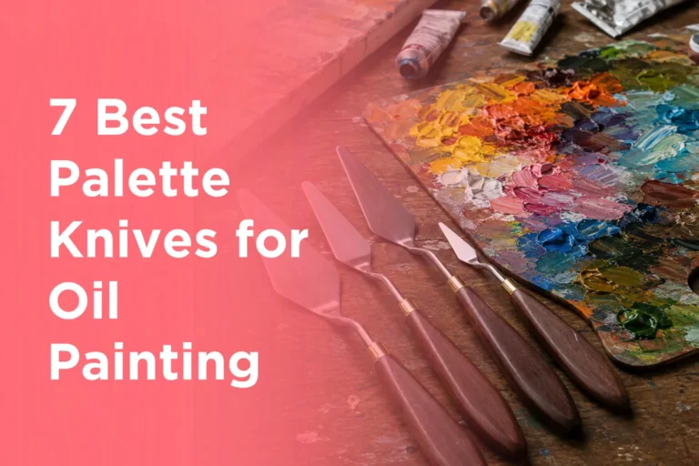 7 Best Palette Knives for Oil Painting
