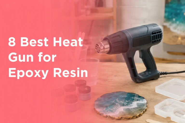 8 Best Heat Gun for Epoxy Resin