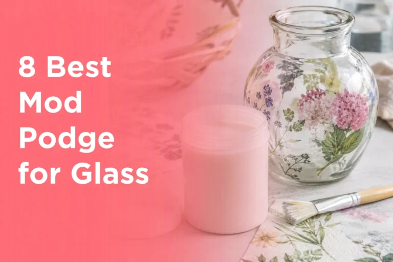 8 Best Mod Podge for Glass
