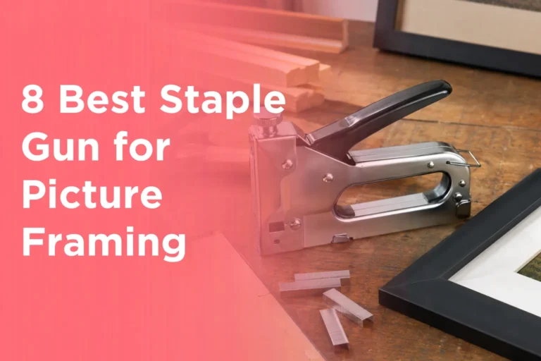 8 Best Staple Gun for Picture Framing