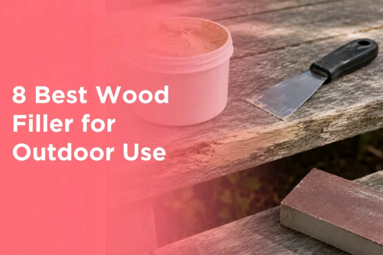 8 Best Wood Filler for Outdoor Use