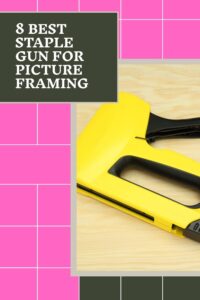 Read more about the article 8 Best Staple Gun for Picture Framing