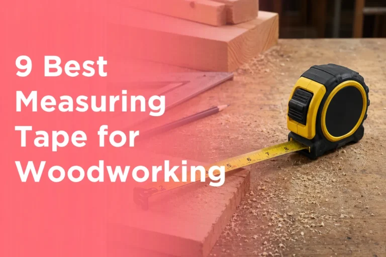 9 Best Measuring Tape for Woodworking