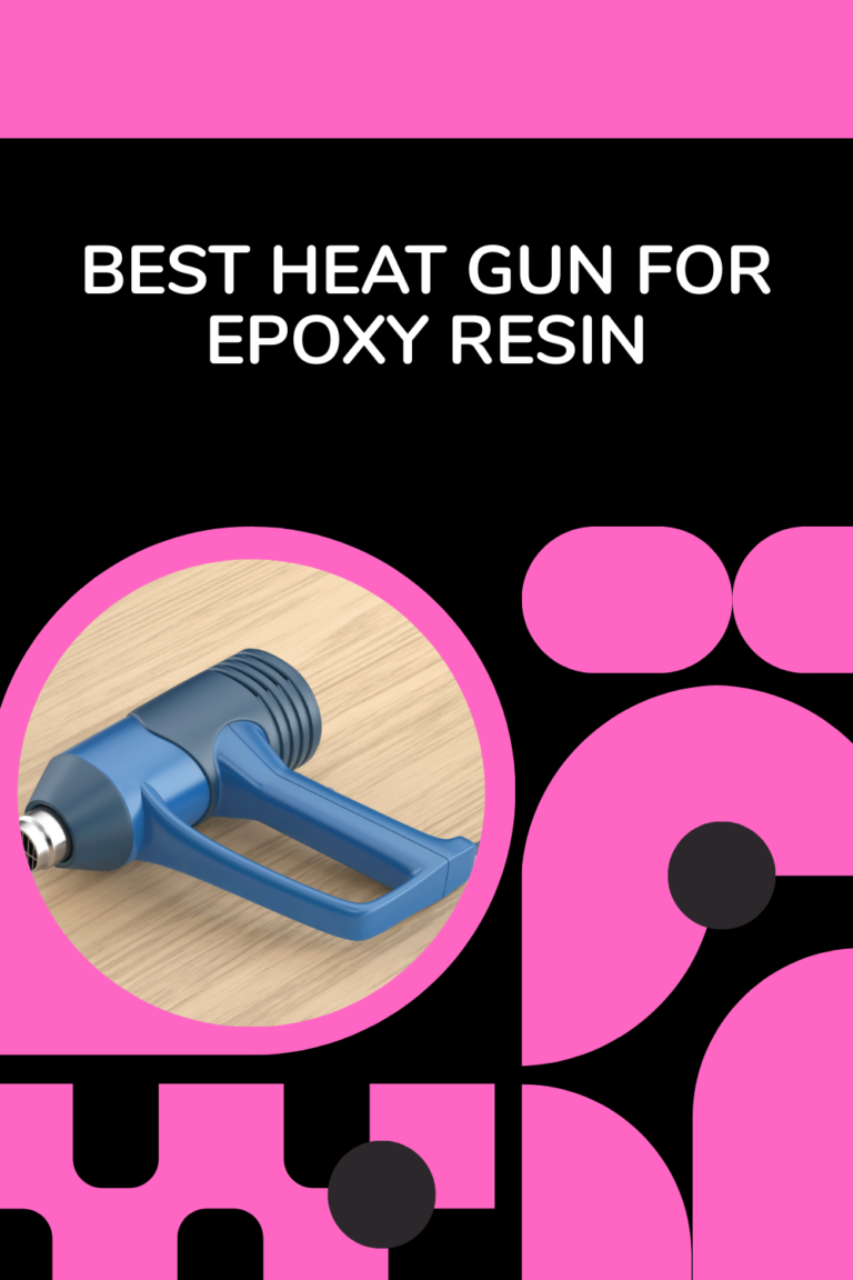 Best Heat Gun for Epoxy Resin