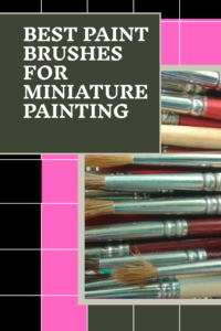 Read more about the article 10 Best Paint Brushes for Miniature Painting
