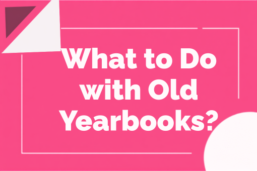 What to Do with Old Yearbooks