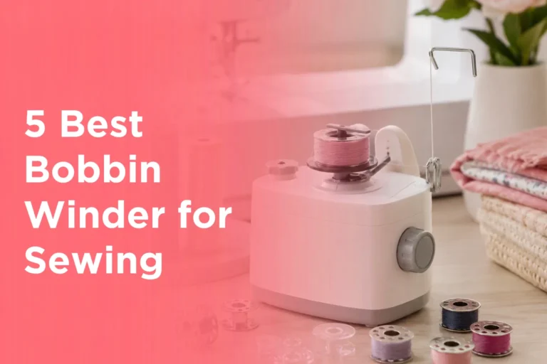5 Best Bobbin Winder for Sewing