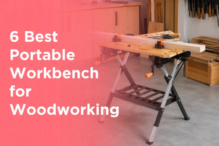 6 Best Portable Workbench for Woodworking