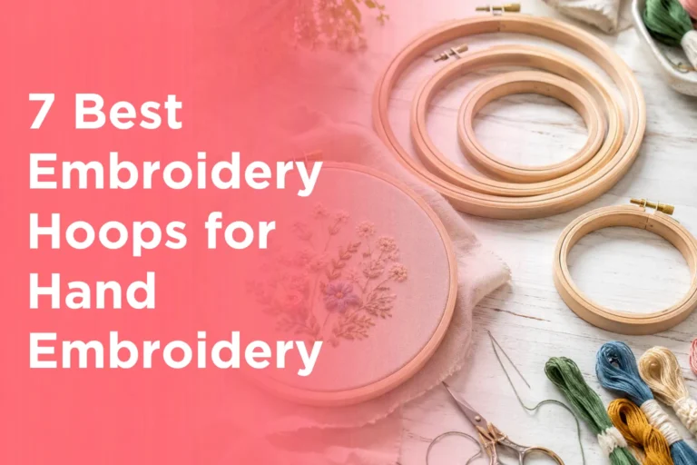 7 Best Embroidery Hoops for Hand Embroidery