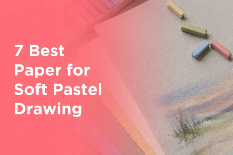 7 Best Paper for Soft Pastel Drawing