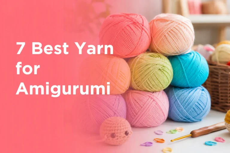 7 Best Yarn for Amigurumi