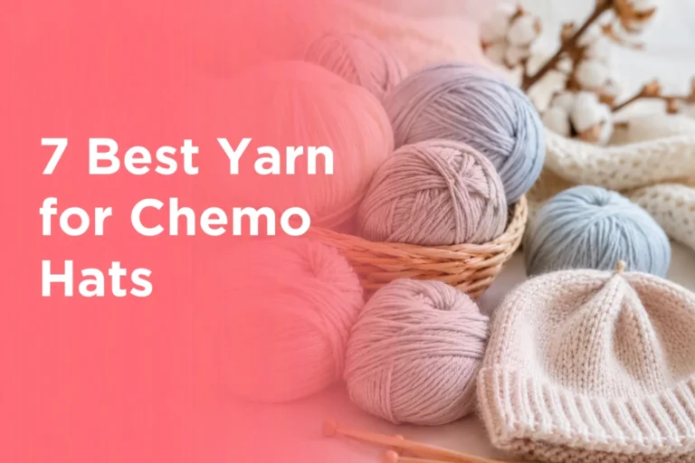 7 Best Yarn for Chemo Hats