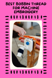 Read more about the article 8 Best Bobbin Thread for Machine Embroidery