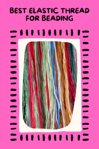 Read more about the article 9 Best Elastic Thread for Beading