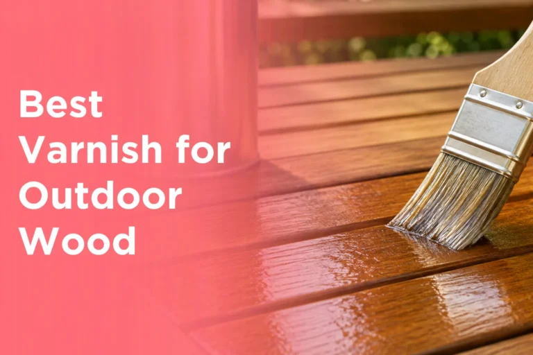 Best Varnish for Outdoor Wood