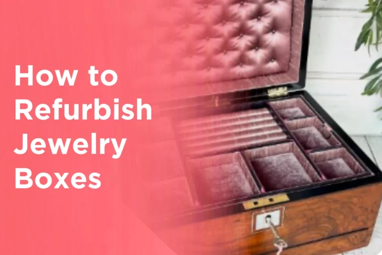 How to Refurbish Jewelry Boxes