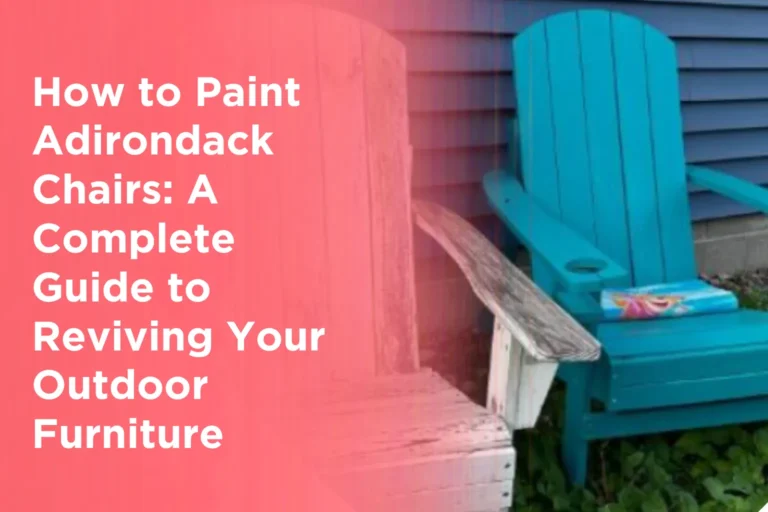 How to Paint Adirondack Chairs_ A Complete Guide to Reviving Your Outdoor Furniture