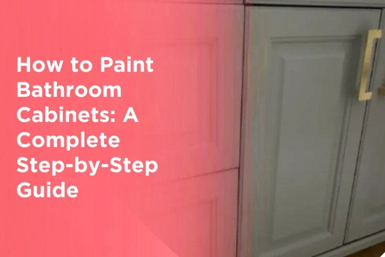 How to Paint Bathroom Cabinets_ A Complete Step-by-Step Guide